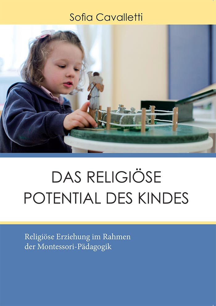 Das religiöse Potential des Kindes: Religiöse Erziehung im Rahmen der Montessori Pädagogik